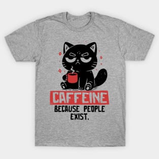Caffeine Because People Exist Funny Coffee Cat T-Shirt